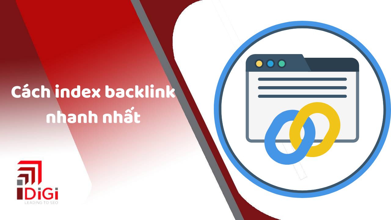 TOP 9+ cách index backlink nhanh nhất không thể bỏ qua