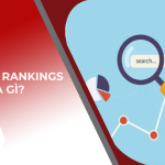 Google Rankings là gì? Các tiêu chí xếp hạng Website của Google