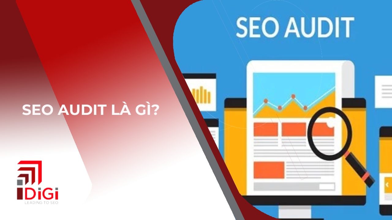 SEO Audit là gì? 4+ yếu tố cần đánh giá khi SEO Audit tổng thể