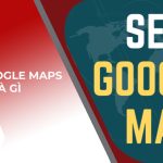 SEO Google Maps là gì?