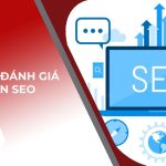 7 tiêu chí đánh giá dự án SEO mới nhất năm 2024