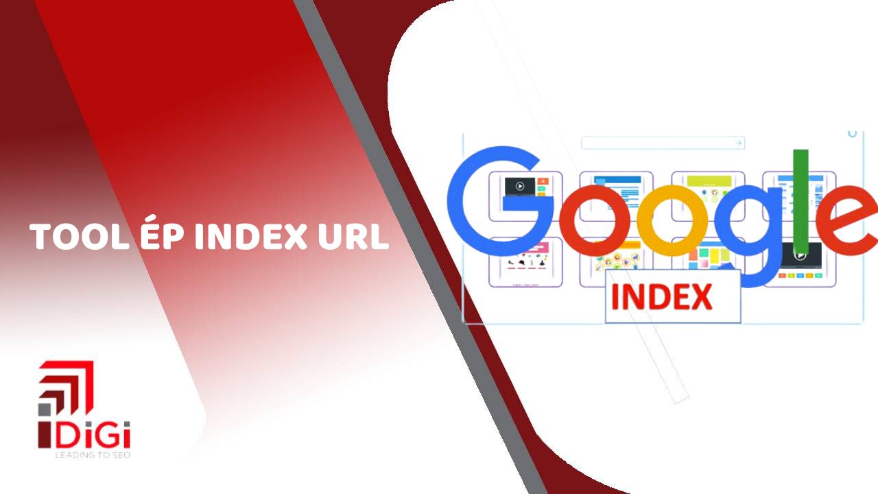 Tool ép index url là gì? Bật mí 4 công cụ index backlink lên Google