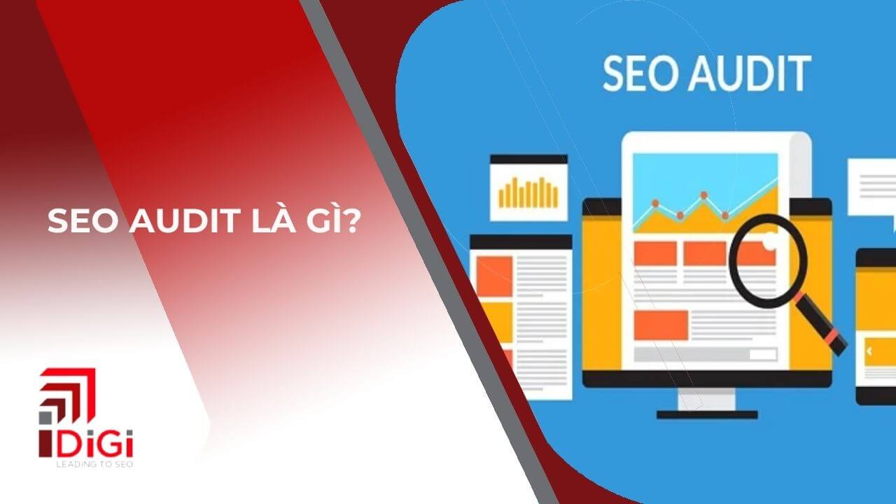 SEO Audit là gì? 4+ yếu tố cần đánh giá khi SEO Audit tổng thể