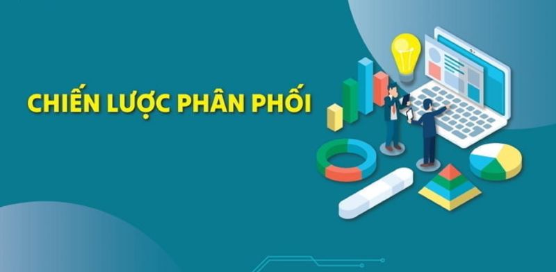 Chiến lược phân phối trong Marketing giúp tăng trưởng bền vững