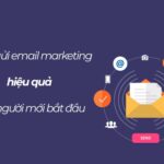 Cách thiết kế email marketing thu hút khách hàng